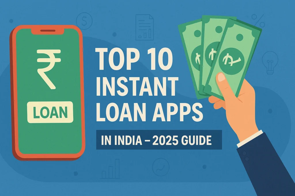 Top 10 Instant Loan Apps in India – 2025 Guide