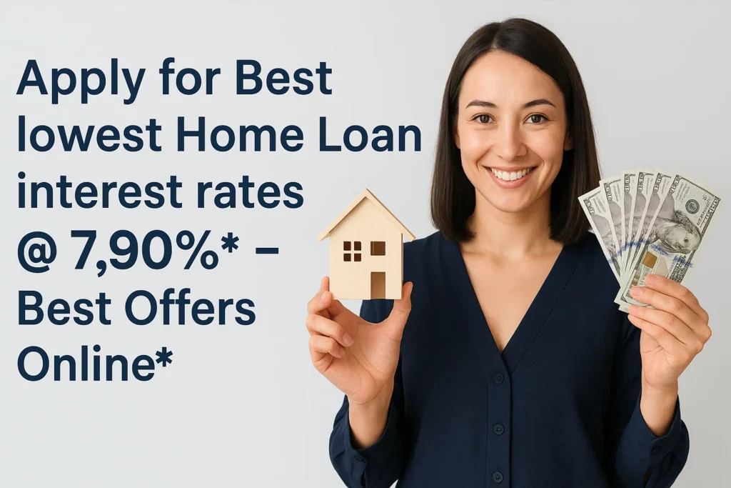 Apply for Best lowest Home Loan interest rates@ 7.90%* – Best Offers Online*